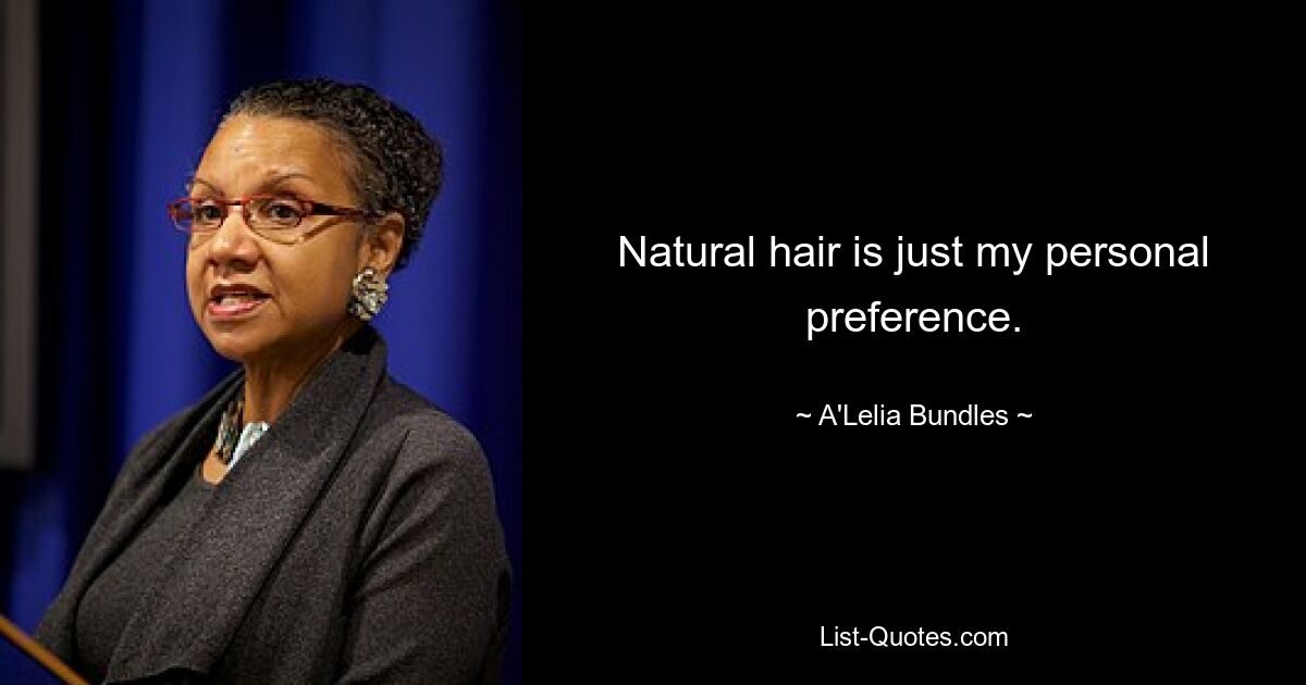 Natural hair is just my personal preference. — © A'Lelia Bundles