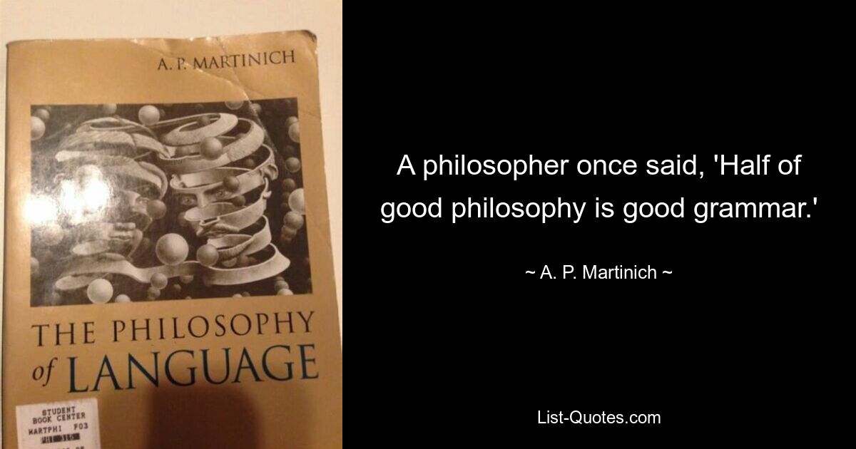 Ein Philosoph sagte einmal: „Die Hälfte guter Philosophie ist gute Grammatik.“ — © AP Martinich 