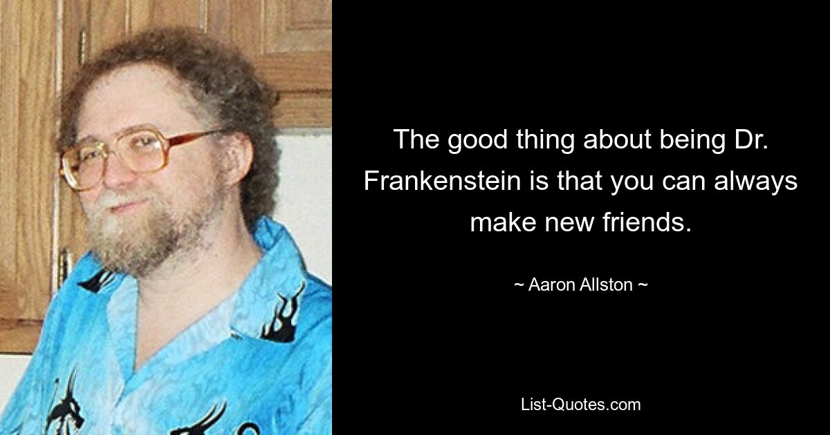 Das Gute daran, Dr. Frankenstein zu sein, ist, dass man immer neue Freunde finden kann. — © Aaron Allston