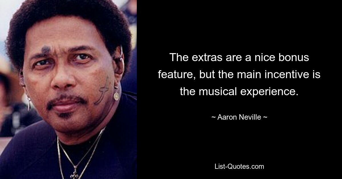 The extras are a nice bonus feature, but the main incentive is the musical experience. — © Aaron Neville