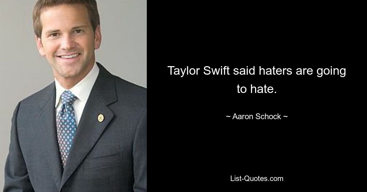 Taylor Swift said haters are going to hate. — © Aaron Schock