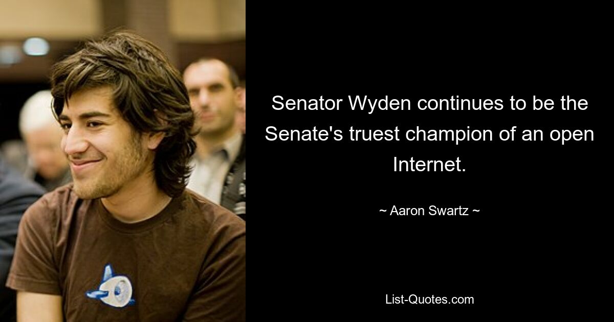 Senator Wyden continues to be the Senate's truest champion of an open Internet. — © Aaron Swartz