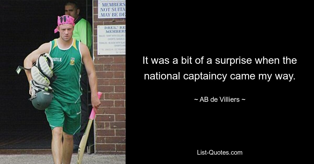 It was a bit of a surprise when the national captaincy came my way. — © AB de Villiers