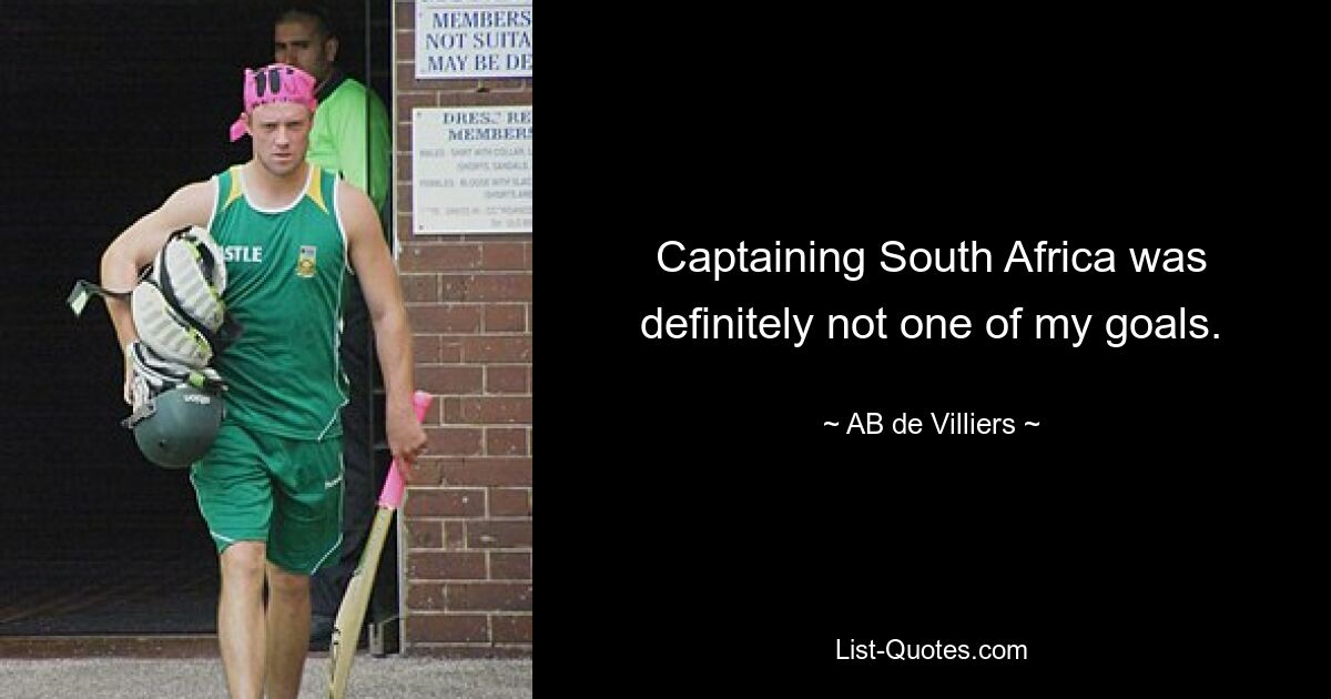 Captaining South Africa was definitely not one of my goals. — © AB de Villiers