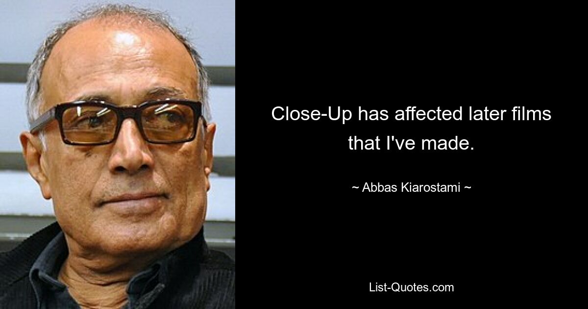 Close-Up has affected later films that I've made. — © Abbas Kiarostami