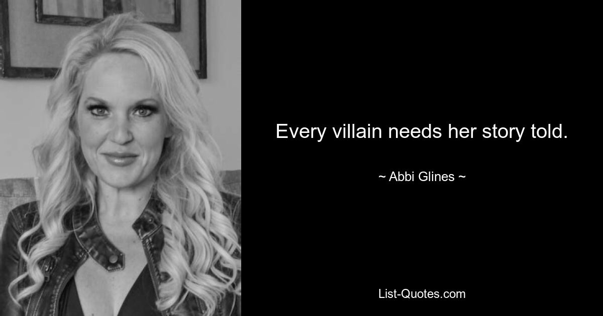 Every villain needs her story told. — © Abbi Glines