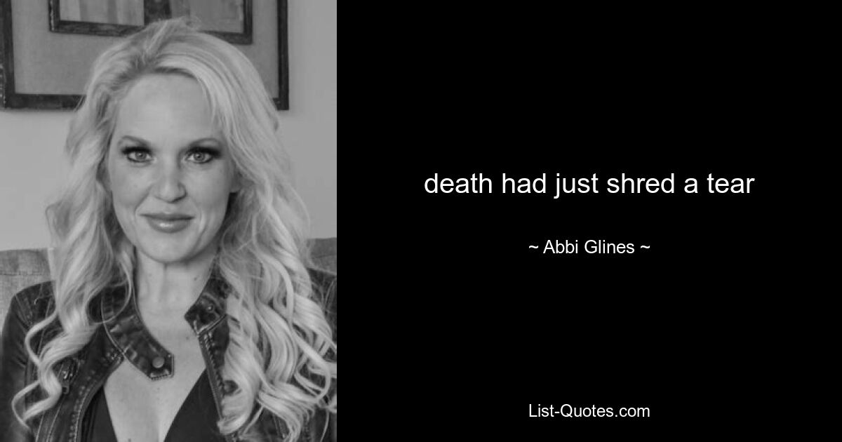 death had just shred a tear — © Abbi Glines