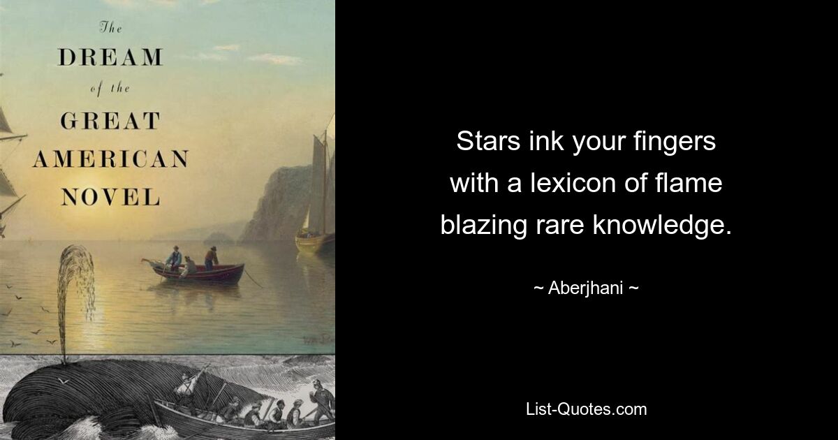 Stars ink your fingers
with a lexicon of flame
blazing rare knowledge. — © Aberjhani