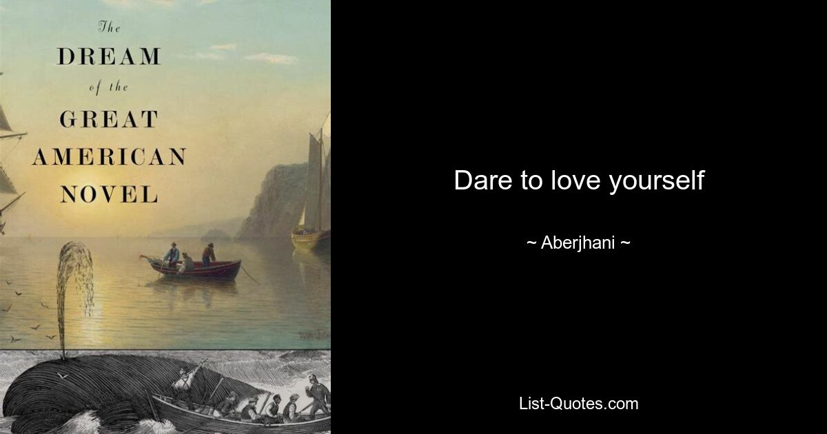 Dare to love yourself — © Aberjhani