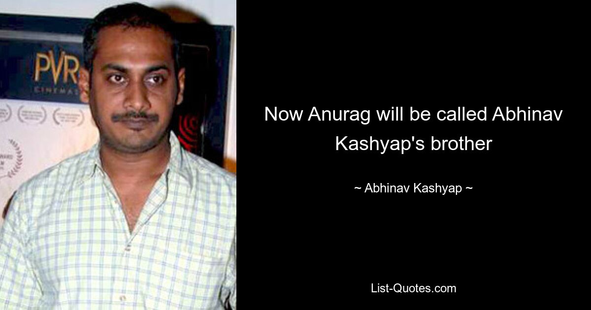 Now Anurag will be called Abhinav Kashyap's brother — © Abhinav Kashyap