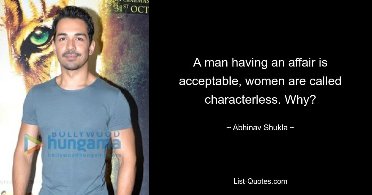 A man having an affair is acceptable, women are called characterless. Why? — © Abhinav Shukla