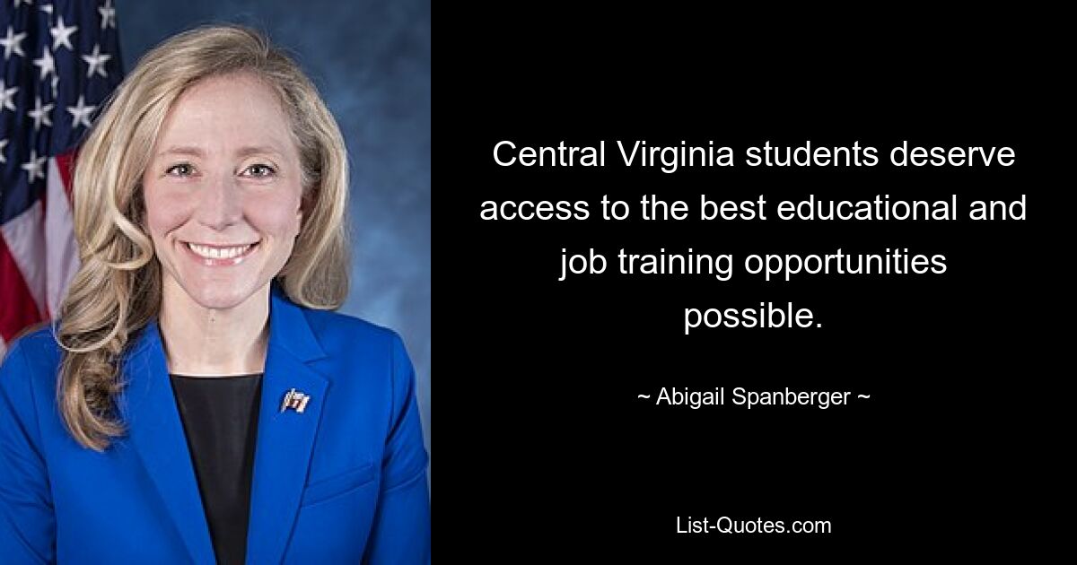 Central Virginia students deserve access to the best educational and job training opportunities possible. — © Abigail Spanberger