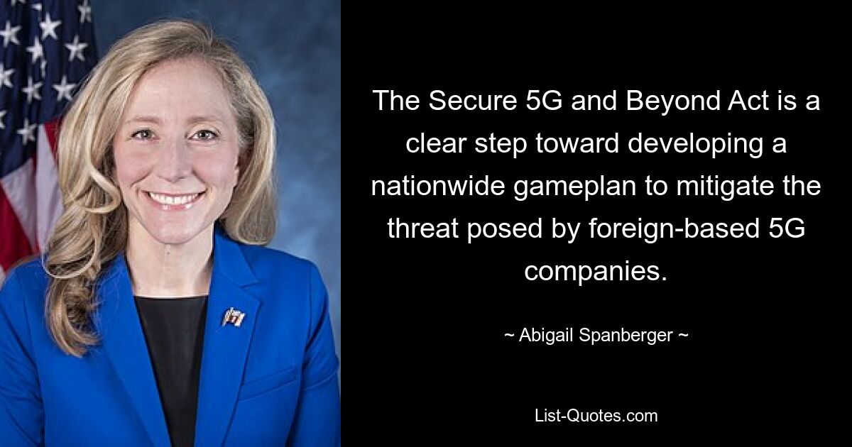 The Secure 5G and Beyond Act is a clear step toward developing a nationwide gameplan to mitigate the threat posed by foreign-based 5G companies. — © Abigail Spanberger