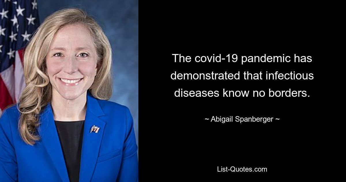 The covid-19 pandemic has demonstrated that infectious diseases know no borders. — © Abigail Spanberger