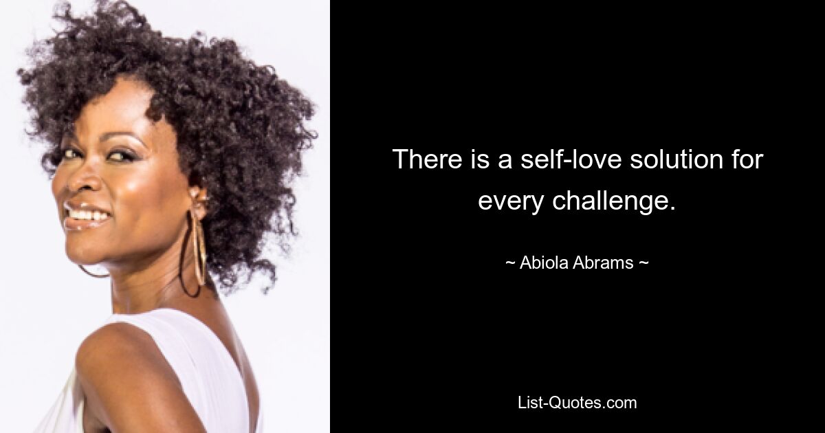 There is a self-love solution for every challenge. — © Abiola Abrams