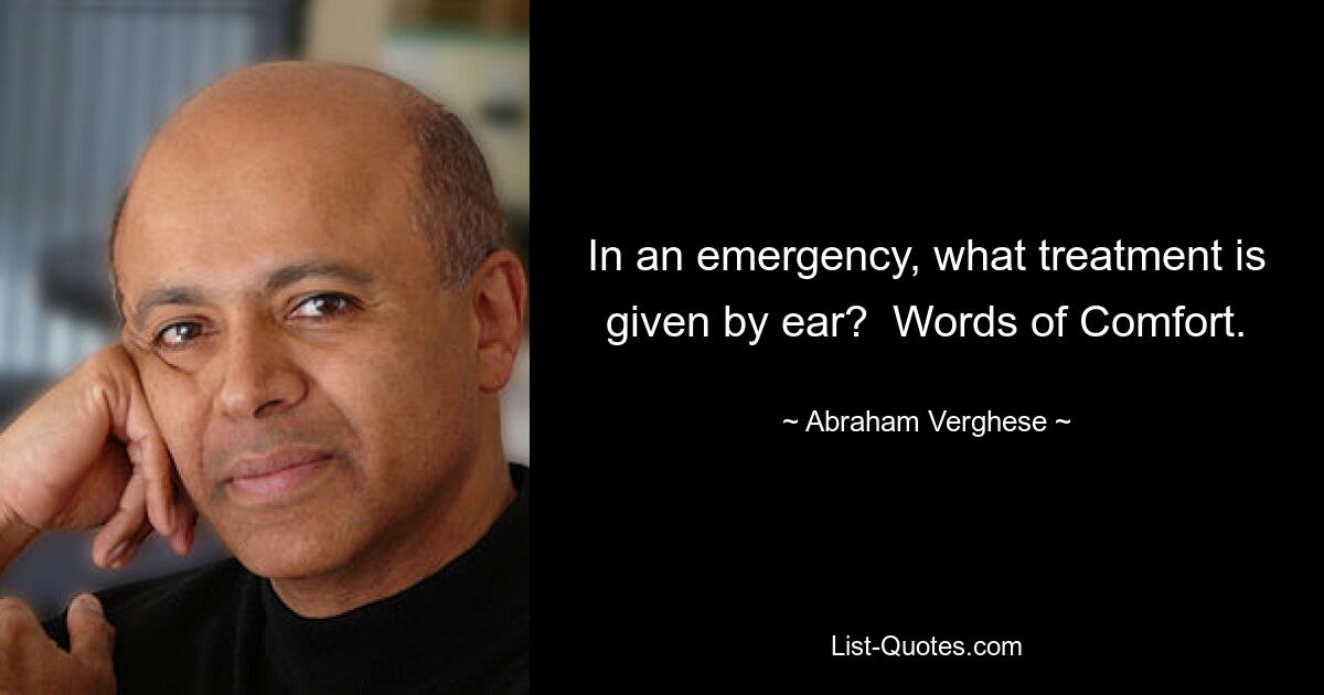 In an emergency, what treatment is given by ear?  Words of Comfort. — © Abraham Verghese