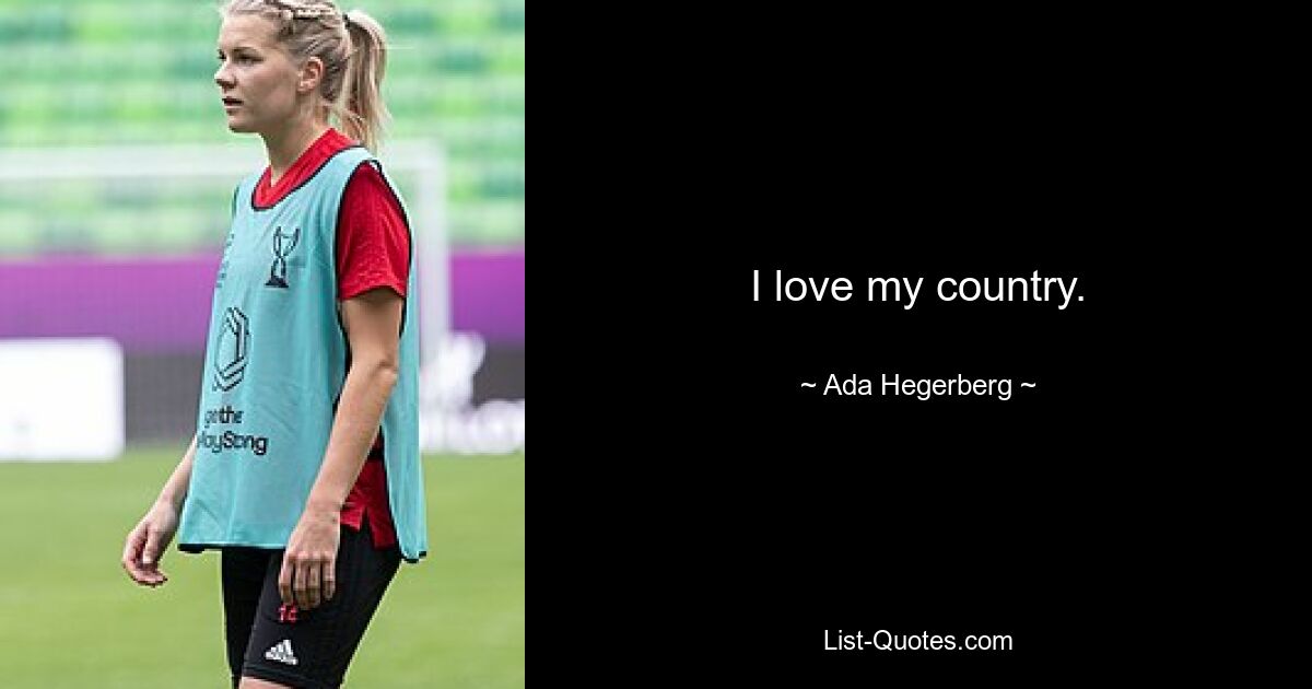 I love my country. — © Ada Hegerberg