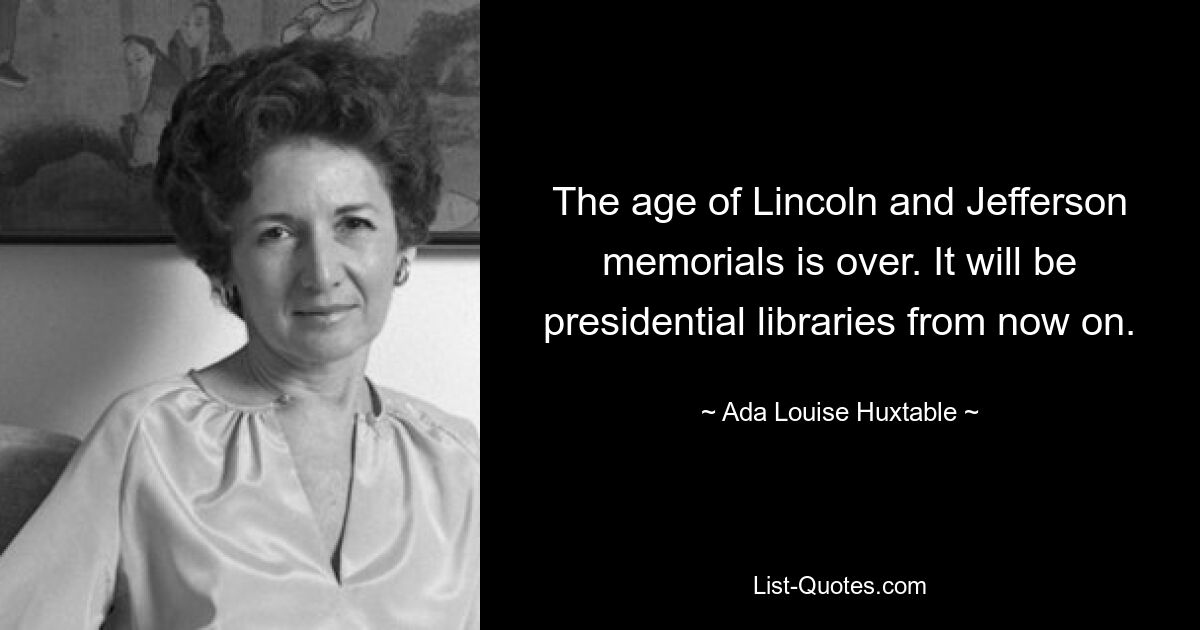 Эпоха памятников Линкольну и Джефферсону закончилась. Отныне это будут президентские библиотеки. — © Ада Луиза Хакстейбл 