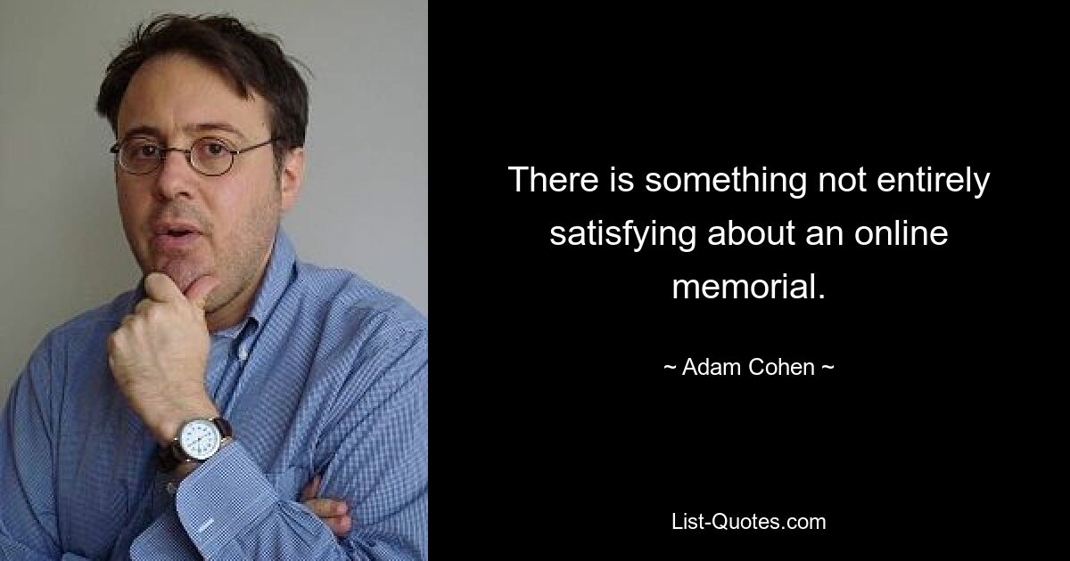 There is something not entirely satisfying about an online memorial. — © Adam Cohen