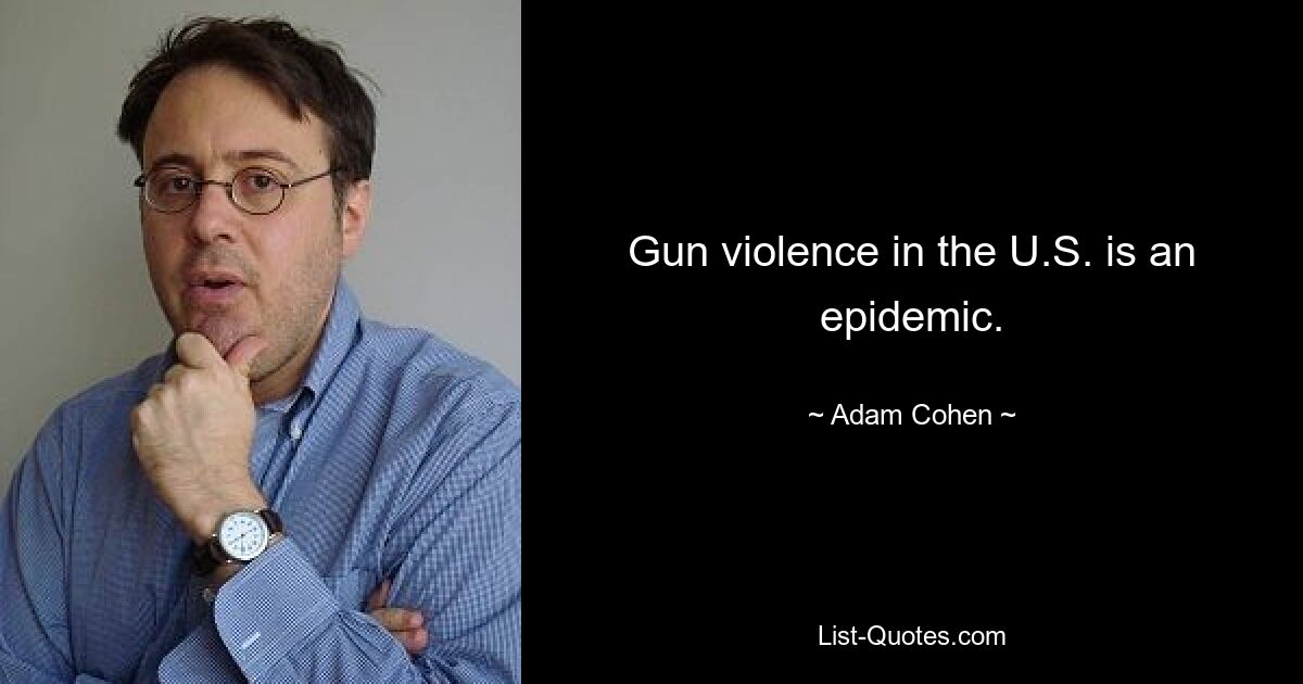 Gun violence in the U.S. is an epidemic. — © Adam Cohen