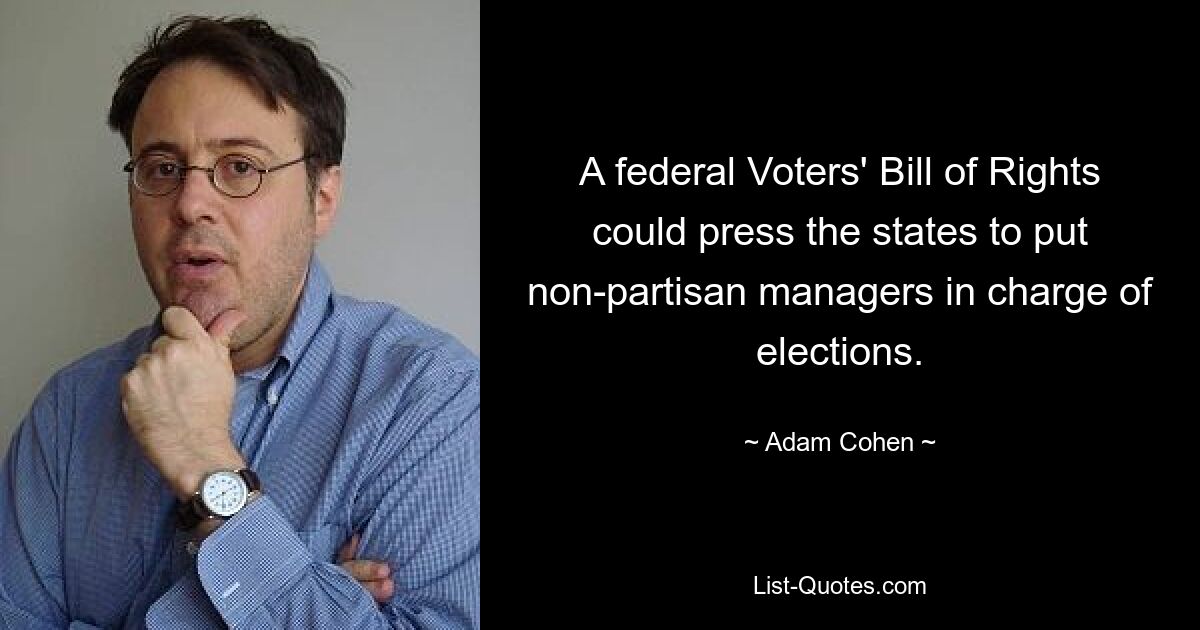 A federal Voters' Bill of Rights could press the states to put non-partisan managers in charge of elections. — © Adam Cohen