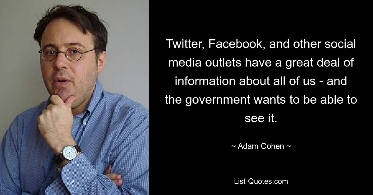 Twitter, Facebook, and other social media outlets have a great deal of information about all of us - and the government wants to be able to see it. — © Adam Cohen