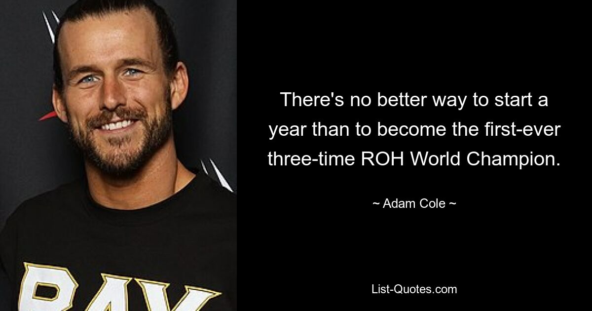 There's no better way to start a year than to become the first-ever three-time ROH World Champion. — © Adam Cole