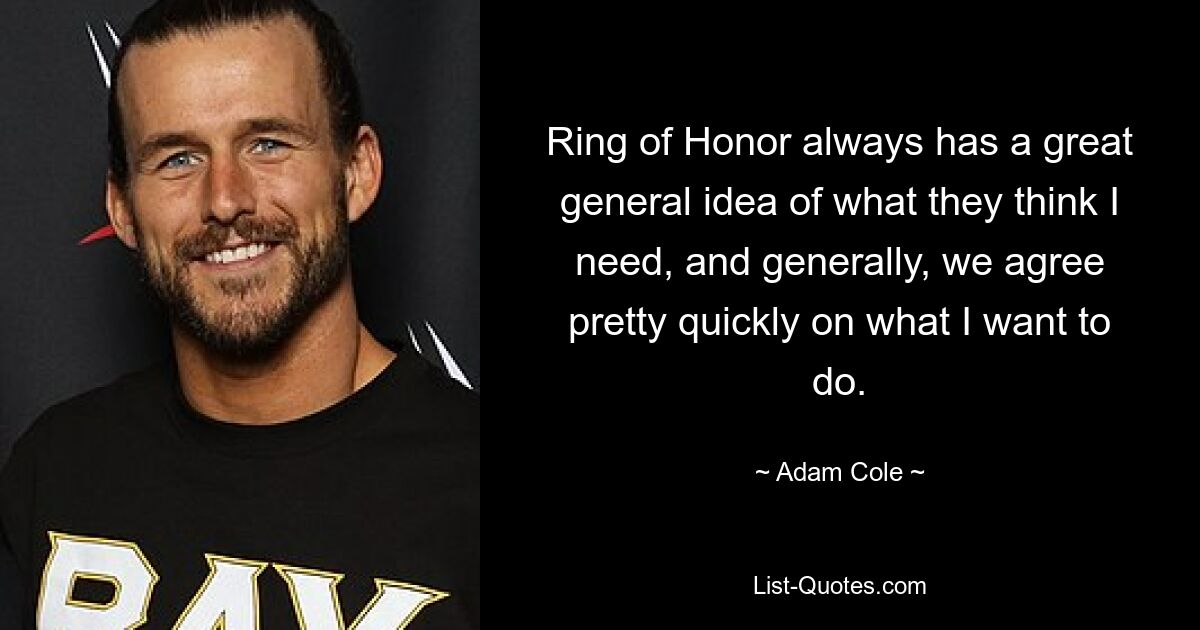 Ring of Honor always has a great general idea of what they think I need, and generally, we agree pretty quickly on what I want to do. — © Adam Cole