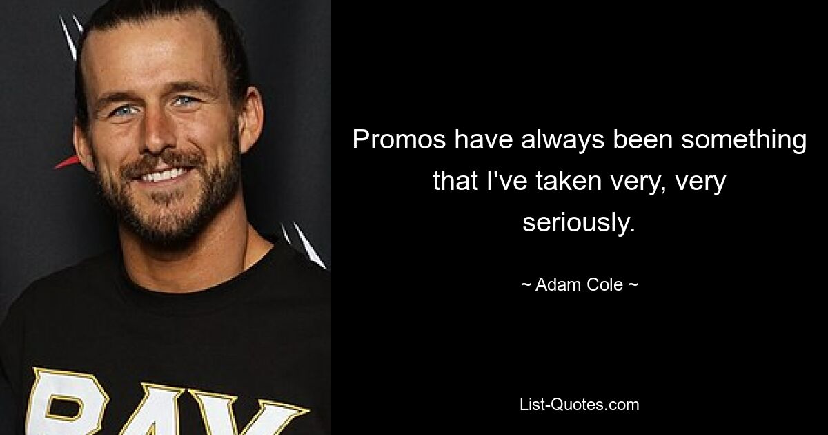 Promos have always been something that I've taken very, very seriously. — © Adam Cole