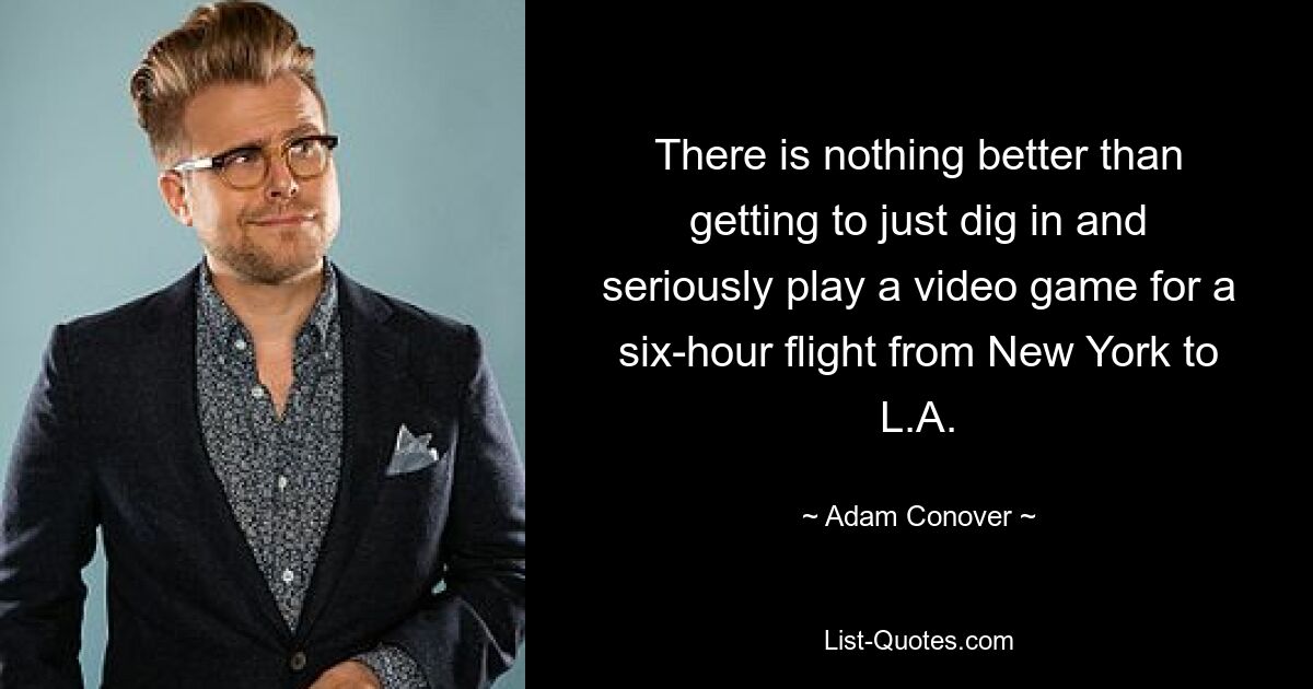 There is nothing better than getting to just dig in and seriously play a video game for a six-hour flight from New York to L.A. — © Adam Conover