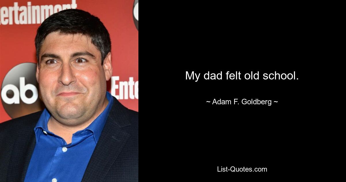 My dad felt old school. — © Adam F. Goldberg