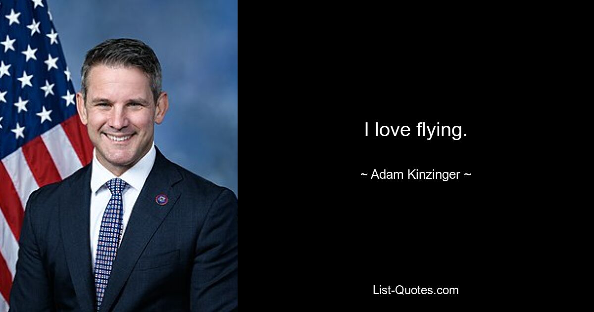 I love flying. — © Adam Kinzinger