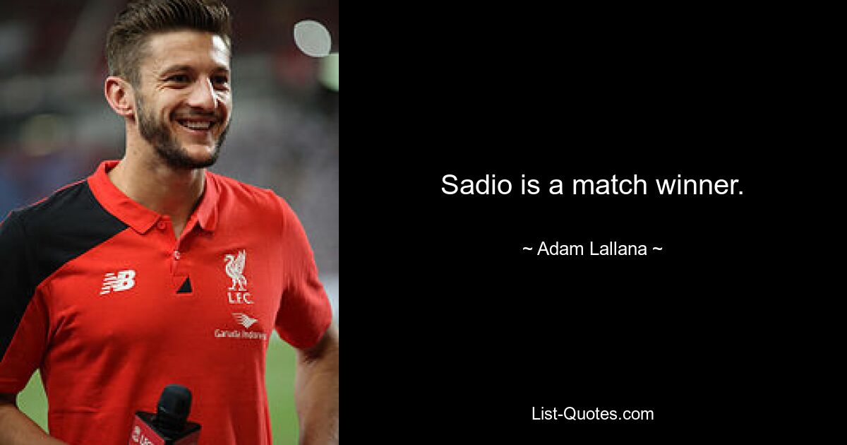 Sadio is a match winner. — © Adam Lallana