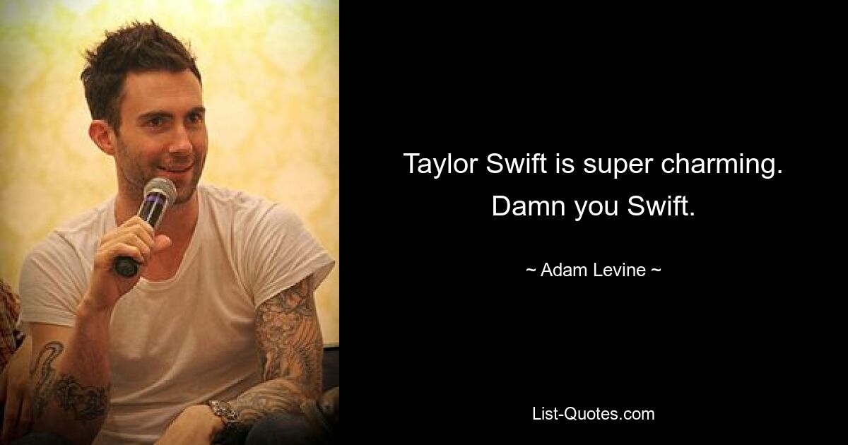 Taylor Swift is super charming. Damn you Swift. — © Adam Levine