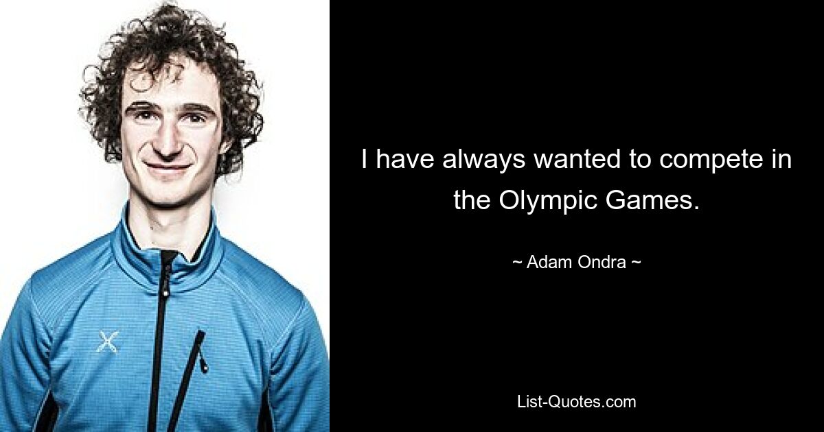 I have always wanted to compete in the Olympic Games. — © Adam Ondra