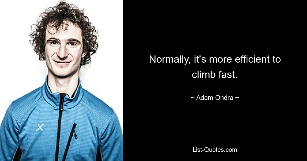 Normally, it's more efficient to climb fast. — © Adam Ondra