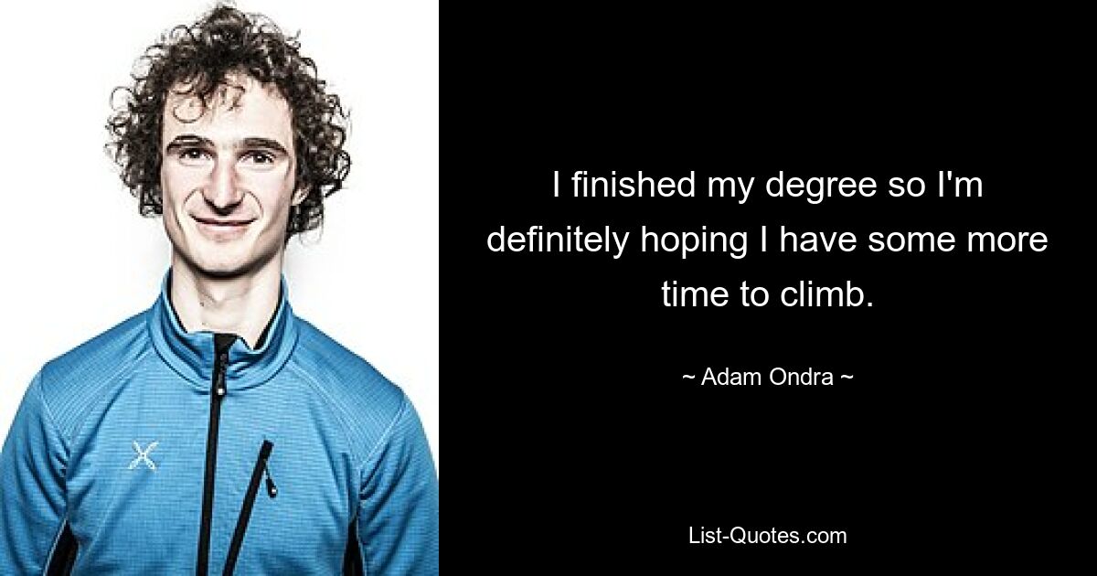 I finished my degree so I'm definitely hoping I have some more time to climb. — © Adam Ondra