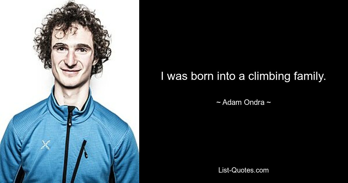 I was born into a climbing family. — © Adam Ondra