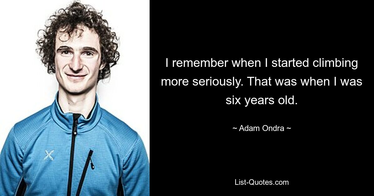 I remember when I started climbing more seriously. That was when I was six years old. — © Adam Ondra