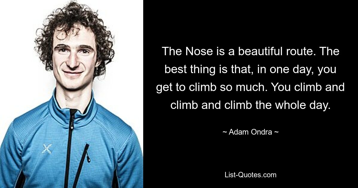 The Nose is a beautiful route. The best thing is that, in one day, you get to climb so much. You climb and climb and climb the whole day. — © Adam Ondra