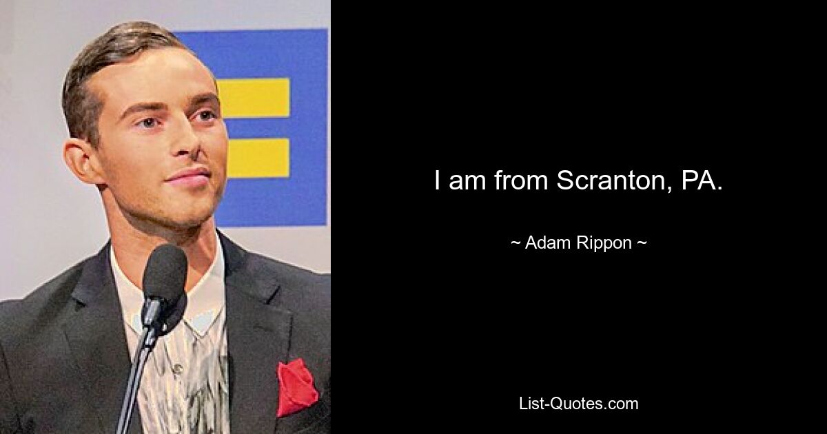 I am from Scranton, PA. — © Adam Rippon