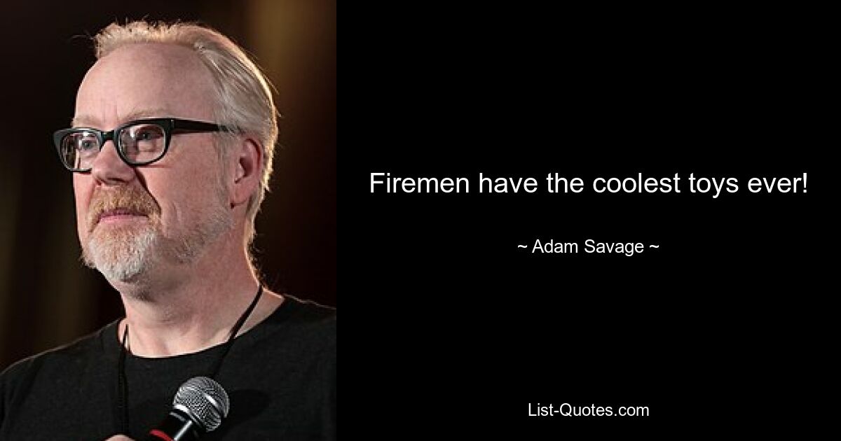 Firemen have the coolest toys ever! — © Adam Savage