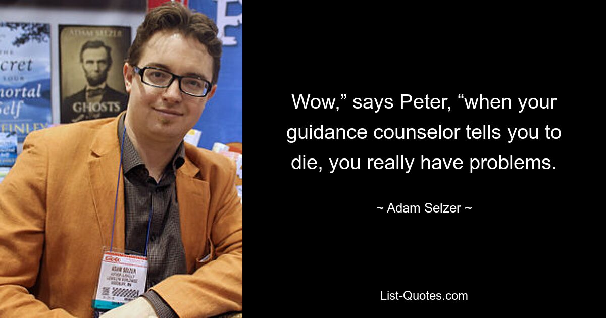 Wow,” says Peter, “when your guidance counselor tells you to die, you really have problems. — © Adam Selzer