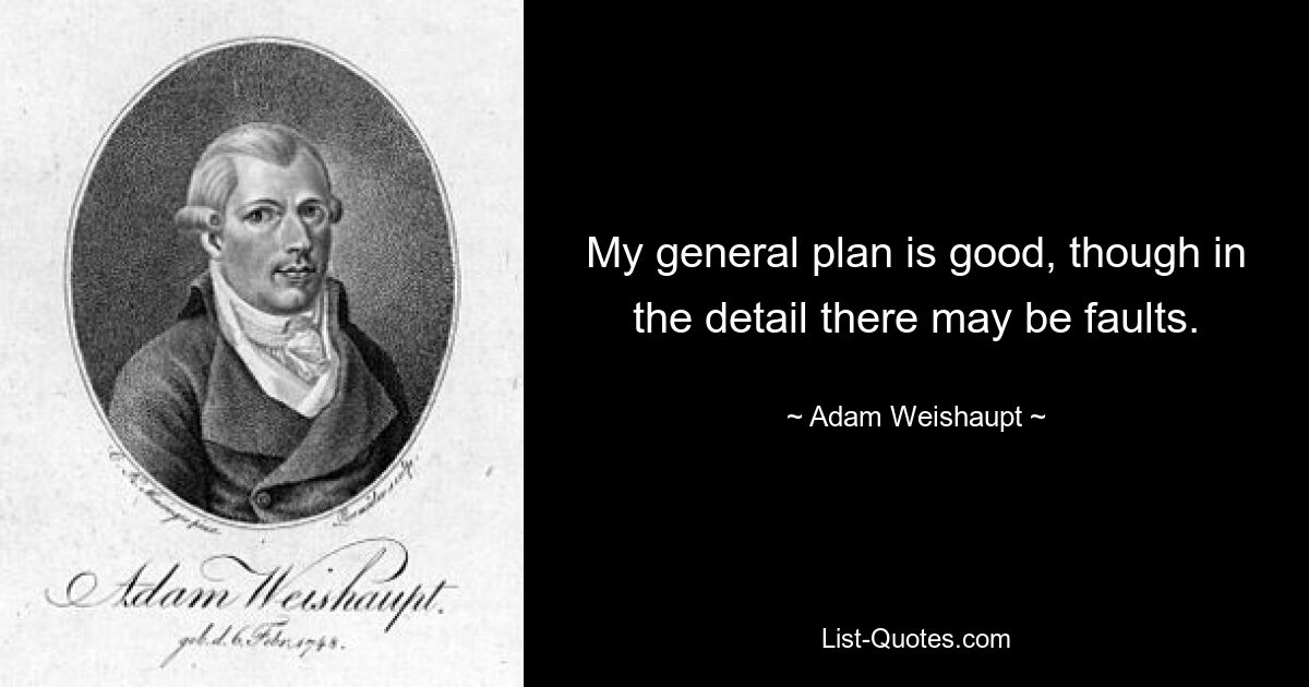 My general plan is good, though in the detail there may be faults. — © Adam Weishaupt