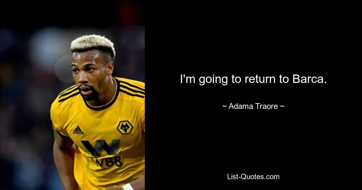 I'm going to return to Barca. — © Adama Traore