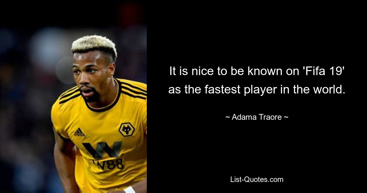 It is nice to be known on 'Fifa 19' as the fastest player in the world. — © Adama Traore