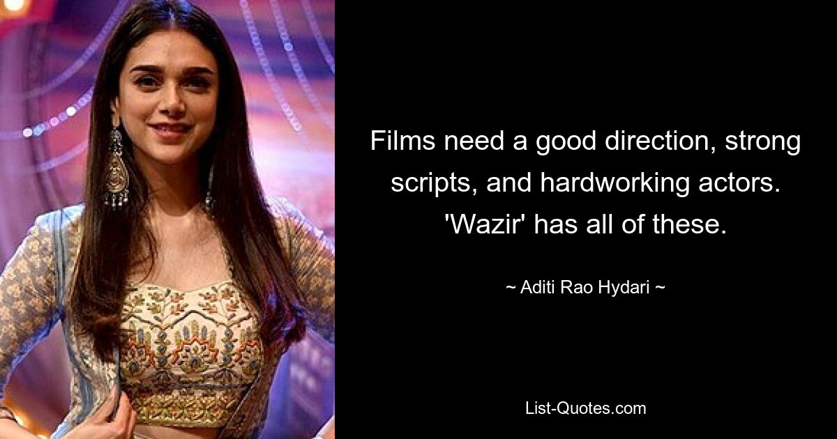 Films need a good direction, strong scripts, and hardworking actors. 'Wazir' has all of these. — © Aditi Rao Hydari