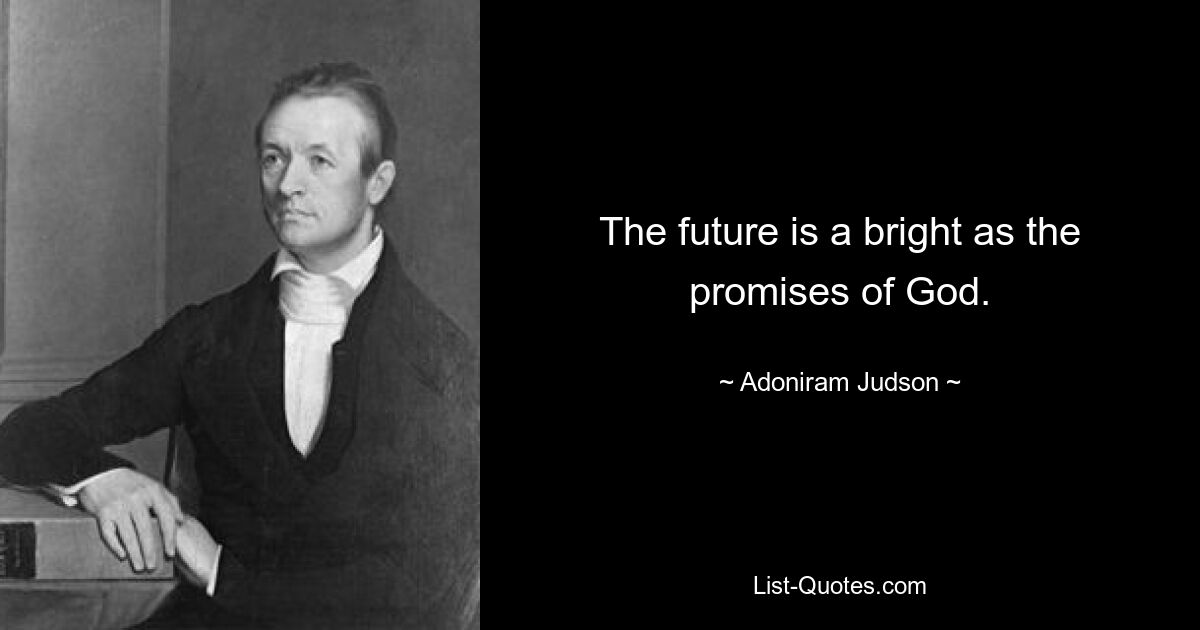 The future is a bright as the promises of God. — © Adoniram Judson