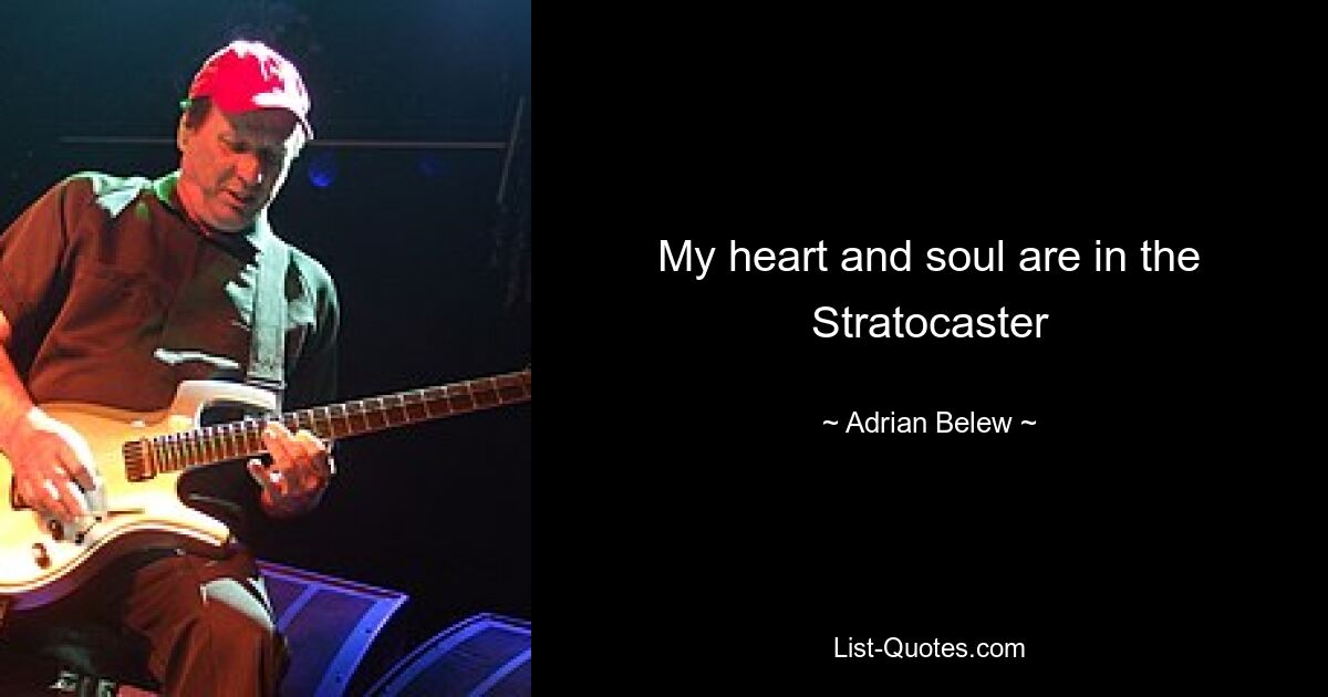 My heart and soul are in the Stratocaster — © Adrian Belew