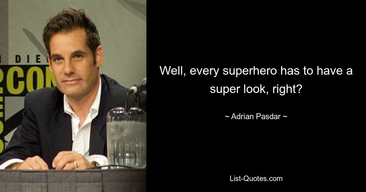 Well, every superhero has to have a super look, right? — © Adrian Pasdar